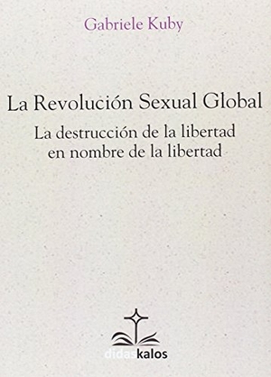 Cervera Barranco, Pablo / Gabriele Kuby. La revolución sexual global. Didaskalos, 2017.