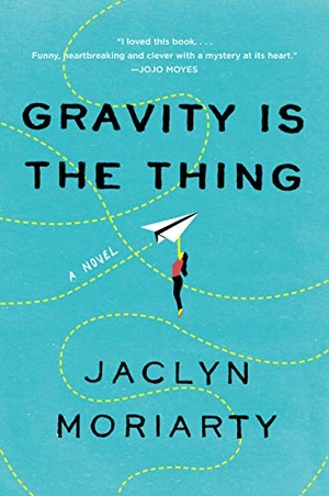Moriarty, Jaclyn. Gravity Is the Thing. HarperCollins, 2020.