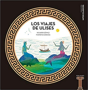 Gómez Gil, Ricardo / Mariona Cabassa. Los viajes de Ulises. Editorial Luis Vives (Edelvives), 2016.