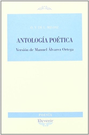Milosz, Oskar Wladislaw de Lubicz. Antología poética. Devenir /Juan Pastor, editor, 2008.