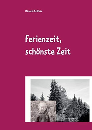 Keilholz, Manuela. Ferienzeit, schönste Zeit. Books on Demand, 2020.