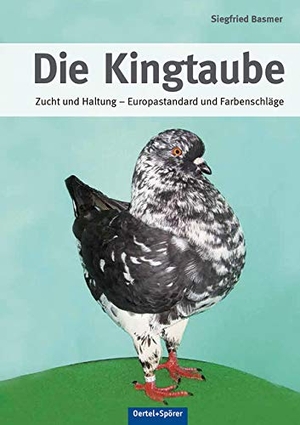 Basmer, Siegfried. Die Kingtaube - Zucht und Haltung - Europastandard und Farbenschläge. Oertel Und Spoerer GmbH, 2014.