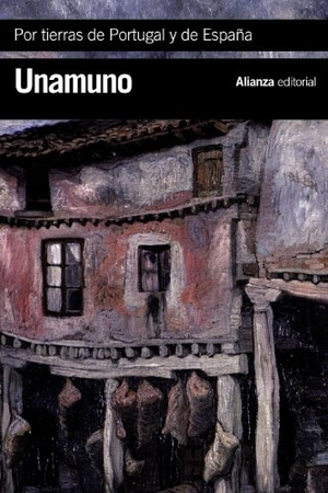 Unamuno, Miguel De / Ángel Rivero Rodríguez. Por tierras de Portugal y de España. Alianza Editorial, 2013.