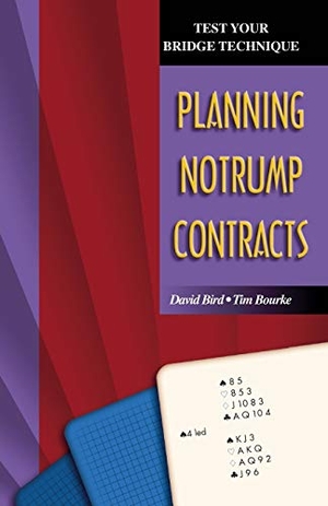 Bird, David / Tim Bourke. Test Your Bridge Technique - Planning in Notrump Contracts. Master Point Press, 2004.