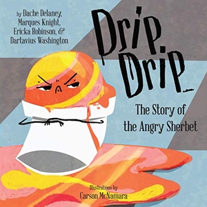 Delaney, Dache / Marques Knight. Drip, Drip - The Story of the Angry Sherbet. Shout Mouse Press, Inc., 2016.