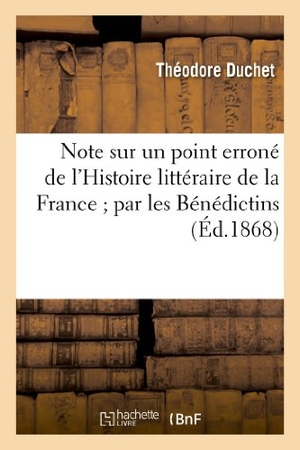 Duchet, Théodore / Duchet. Note Sur Un Point Erroné de l'Histoire Littéraire de la France Par Les Bénédictins - . Jean de Colmieu, Auteur Supposé Du 12e Siècle. Hachette Livre - BNF, 2013.