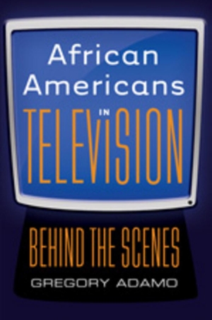 Adamo, Gregory. African Americans in Television - Behind the Scenes. Peter Lang, 2010.