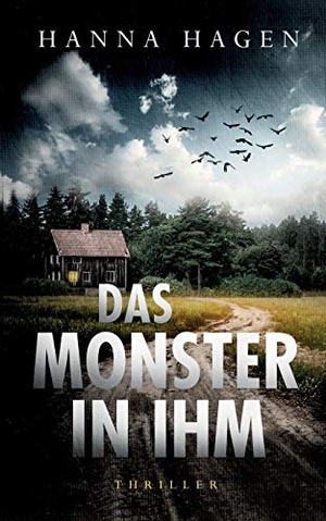 Hagen, Hanna. Das Monster in ihm - Thriller. Books on Demand, 2019.