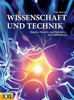 Sparrow, Giles. Wissenschaft und Technik - Materie, Mensch und Maschine - der Faktencheck. Edition XXL GmbH, 2020.
