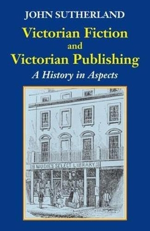 Sutherland, John. Victorian Fiction and Victorian Publishing - A History in Aspects. Edward Everett Root, 2025.