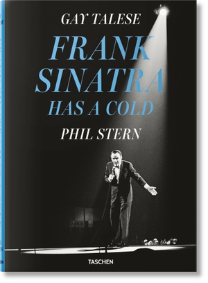 Talese, Gay. Gay Talese. Phil Stern. Frank Sinatra Has a Cold. Taschen GmbH, 2021.