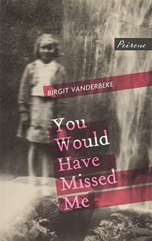 Vanderbeke, Birgit. You Would Have Missed Me. Peirene Press Ltd, 2019.
