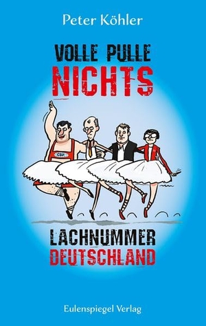 Köhler, Peter. Volle Pulle nichts - Lachnummer Deutschland. Eulenspiegel Verlag, 2026.