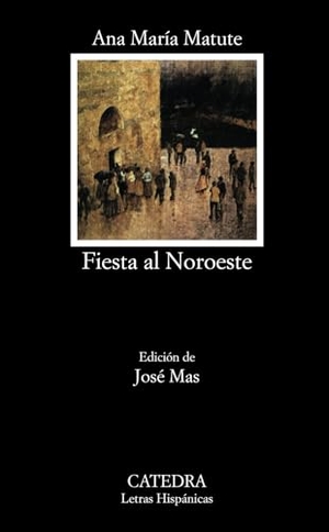 Matute, Ana María / José Mas. Fiesta al noroeste. Ediciones Cátedra, 1988.