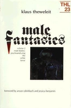 Theweleit, Klaus. Male Fantasies - Volume 2: Male Bodies: Psychoanalyzing the White Terror. University of Minnesota Press, 1989.