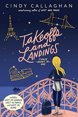 Callaghan, Cindy. Takeoffs and Landings - Lost in London; Lost in Paris; Lost in Rome. Aladdin Paperbacks, 2022.