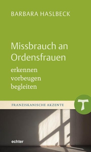 Haslbeck, Barbara. Missbrauch an Ordensfrauen - erkennen - vorbeugen - begleiten. Echter Verlag GmbH, 2026.