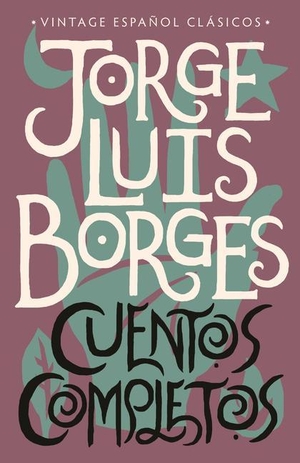 Borges, Jorge Luis. Cuentos Completos / Complete Short Stories: Jorge Luis Borges. Prh Grupo Editorial, 2019.
