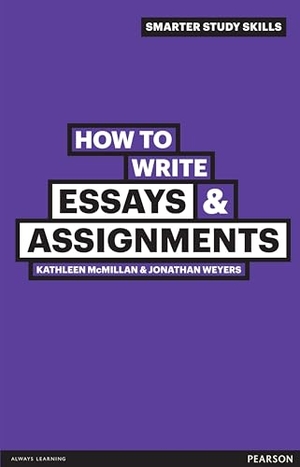 Weyers, Jonathan / Kathleen McMillan. How to Write Essays & Assignments. Pearson Education Limited, 2011.