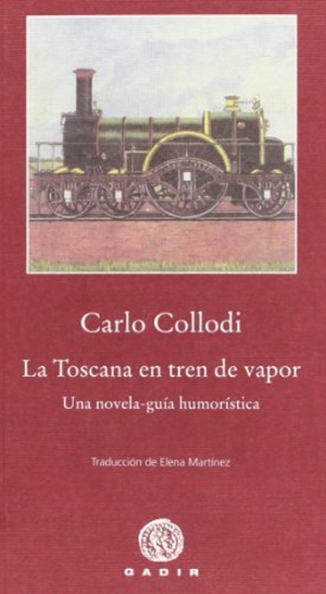 Collodi, Carlo. La Toscana en tren de vapor : una novela-guía humorística. Gadir Editorial, S.L., 2012.