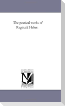 The Poetical Works of Reginald Heber.