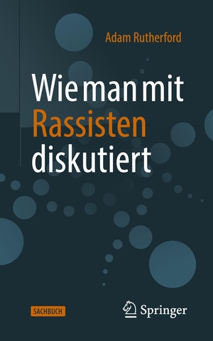 Rutherford, Adam. Wie man mit Rassisten diskutiert. Springer Berlin Heidelberg, 2021.
