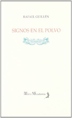 Guillén, Rafael. Signos en el polvo. Alhulia, S.L., 2005.