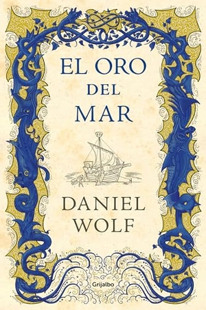 Fortea, Carlos / Daniel Wolf. El oro del mar. Grijalbo, 2018.