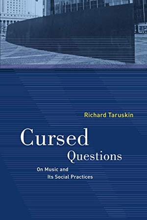 Taruskin, Richard. Cursed Questions - On Music and Its Social Practices. UCAL POD, 2020.