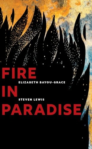 Bayou-Grace, Elizabeth / Steven Lewis. Fire in Paradise. Codhill Press, 2022.