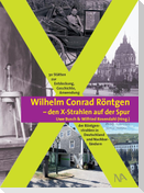 Wilhelm Conrad Röntgen und den X-Strahlen auf der Spur