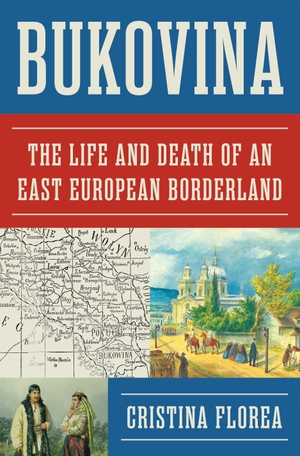 Florea, Cristina. Bukovina - The Life and Death of an East European Borderland. Princeton University Press, 2025.