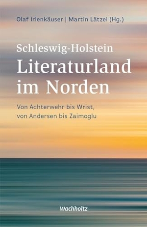 Lätzel, Martin / Olaf Irlenkäuser (Hrsg.). Schleswig-Holstein. Literaturland im Norden - Von Achterwehr bis Wrist, von Andersen bis Zaimoglu. Wachholtz Verlag GmbH, 2022.