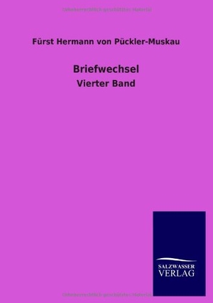 Pückler-Muskau, Fürst Hermann von. Briefwechsel - Vierter Band. Outlook, 2012.