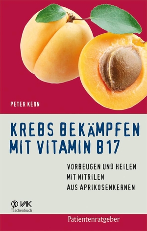 Kern, Peter. Krebs bekämpfen mit Vitamin B17 - Vorbeugen und Heilen mit Nitrilen aus Aprikosenkernen. VAK Verlags GmbH, 2008.