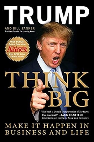 Trump, Donald J. / Bill Zanker. Think Big - Make It Happen In Business and Life. Harper Collins Publ. USA, 2010.
