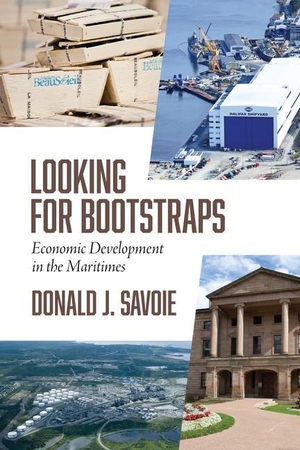 Savoie, Donald. Looking for Bootstraps - Economic Development in the Maritimes. Nimbus Publishing (CN), 2017.