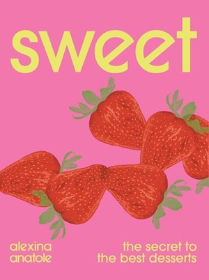 Anatole, Alexina. Sweet - The Secret to the Best Desserts. Interlink Publishing Group Inc, 2025.