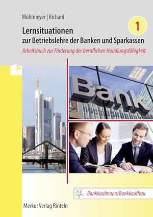 Mühlmeyer, Jürgen / Willi Richard. Lernsituationen zur Betriebslehre der Banken und Sparkassen Band 1 - Arbeitsbuch zur Förderung der beruflichen Handlungsfähigkeit. Merkur Verlag, 2025.