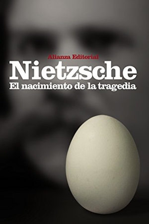 Nietzsche, Friedrich. El nacimiento de la tragedia : o Grecia y el pesimismo. Alianza Editorial, 2012.