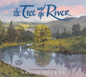 Becker, Aaron. The Tree and the River. Walker Books Ltd., 2023.
