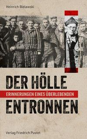 Bielawski, Heinrich. Der Hölle entronnen - Erinnerungen eines Überlebenden. Pustet, Friedrich GmbH, 2026.