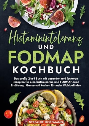 Hoffmann, Stefanie. Histaminintoleranz und Fodmap Kochbuch - Das große 2-in-1 Buch mit gesunden und leckeren Rezepten für eine histaminarme und FODMAP-arme Ernährung. Genussvoll kochen für mehr Wohlbefinden. via tolino media, 2024.