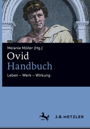 Möller, Melanie (Hrsg.). Ovid-Handbuch - Leben ¿ Werk ¿ Wirkung. J.B. Metzler, 2021.