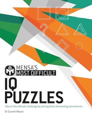 Moore, Gareth / Mensa Ltd. Mensa's Most Difficult IQ Puzzles - Take on the ultimate challenge by solving these demanding conundrums. Headline Publishing Group, 2024.