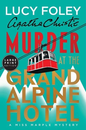 Foley, Lucy / Agatha Christie. Murder at the Grand Alpine Hotel - The New Miss Marple Mystery. HarperCollins, 2026.
