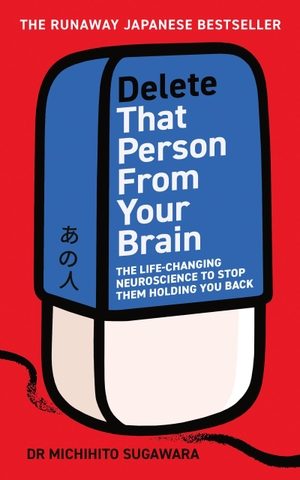 Sugawara, Michihito. Delete That Person From Your Brain - The life-changing neuroscience to stop them holding you back. Random House UK Ltd, 2026.