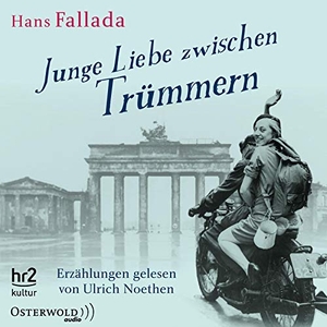 Fallada, Hans. Junge Liebe zwischen Trümmern - Erzählungen: 5 CDs. OSTERWOLDaudio, 2019.