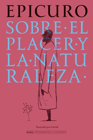 Epicuro. Sobre El Placer Y La Naturaleza / On Pleasure and Nature. Editorial Alma, 2026.