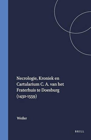 Weiler. Necrologie, Kroniek En Cartularium C. A. Van Het Fraterhuis Te Doesburg (1432-1559) - Met Een Inleiding. Brill, 1974.